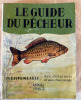 Le Guide du Pêcheur indispensable aux débutants et aux chevronnés. Année 1953.. (Tony Burnand et Sylvain Carras).
