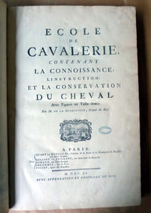 Ecole de Cavalerie. Contenant la Connaissance, l'Instruction et la Conservation du Cheval.