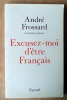 Excusez-moi d'être Français.. Frossard (André).