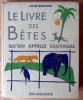 Le Livre des Bêtes qu'on Appelle Sauvages.. Demaison (André).