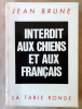Interdit aux Chiens et aux Français.. Brune (Jean).