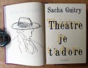 Théâtre je t'adore. Notes et Croquis au fil de la plume par Sacha Guitry.. Guitry (Sacha).