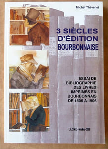 3 siècles d'Edition Bourbonnaise. Essai de bibliographie des livres imprimés en Bourbonnais de 1606 à 1906.