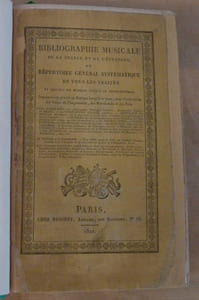 Bibliographie Musicale de La France et de L'Etranger, ou Répertoire Général Systématique de tous les Traités et Oeuvres de Musique Vocale et Instrumentale, imprimés ou gravés en Europe jusqu'à ce jour, avec l'indication des Lieux de l'Impression, des Marchands et des Prix. Suivi d'analyses des principaux ouvrages...
