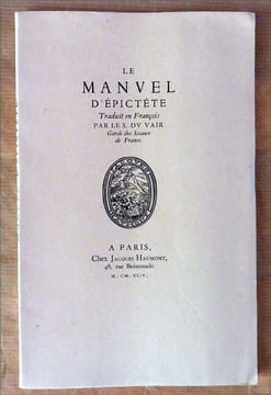Le Manuel D'Epictète. Traduit en Français par Le S. DV Vair Garde des Sceaux de France.. Epictète.