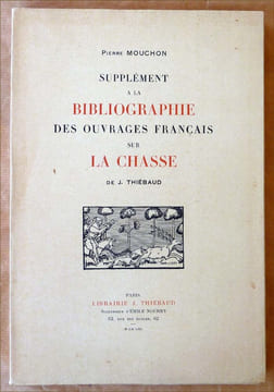 Supplément à la Bibliographie des Ouvrages Français sur la Chasse de J. Thiébaud.. Mouchon (Pierre).