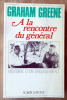 A La Rencontre du Général.. Graham Greene.