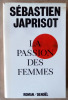 La Passion des Femmes.. Japrisot (Sébastien).