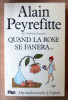 Quand La Rose se Fanera... Du malentendu à l'espoir.. Peyrefitte (Alain), de l'Académie Française.