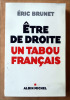 Etre de Droite un tabou français.. Brunet (Eric).