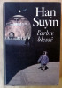L'Arbre Blessé. La Chine. Biographie, histoire, autobiographie.. Han Suyin.