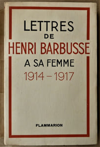 Lettres de Henri Barbusse à sa femme, 1914-1917.