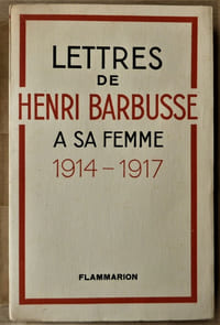 Lettres de Henri Barbusse à sa femme, 1914-1917.