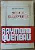 Morale élémentaire.. Queneau (Raymond).