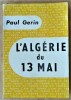 L'Algérie du 13 Mai.. Gerin (Paul).