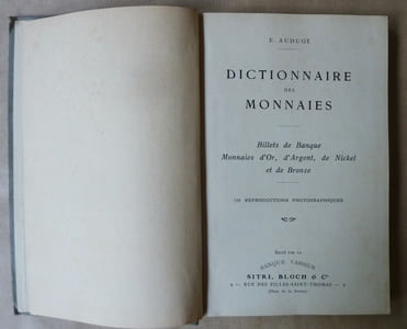 Dictionnaire des Monnaies. Billets de Banque; Monnaies d'Or, d'Argent, de Nickel et de Bronze; avec 125 reproductions photographiques.
