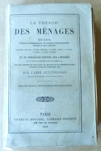 Le Trésor des Ménages. Recueil d'utiles connaissances, de recettes et de procédés faciles et peu coûteux, concernant l'industrie, l'économie domestique, la cuisine, l'office, le potager, le jardin, la cave et le cellier.... Et de précieuses notions sur l'hygiène et l'art de soigner les malades...