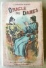 Le Grand et Parfait Oracle des Dames et des Demoiselles par demande et par réponse ou la vérité obtenue suivant les règles de la divination...dans les ...