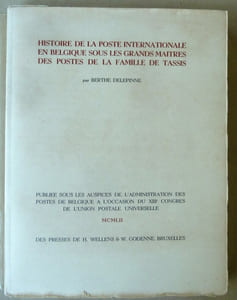 Histoire de la Poste Internationale en Belgique sous les Grands Maîtres des Postes de la Famille de Tassis.