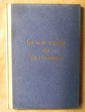 Le Vrai Visage de la Hollande.. D'Artillac-Brill (C. H. W. ).