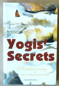Yogis'Secrets. A Compilation of Teachings on How to attain Radian Health.