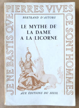Le Mythe de la Dame à la Licorne.. Astorg (Bernard d').