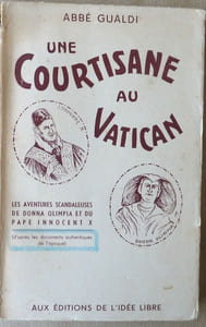Une Courtisane au Vatican. Les aventures scandaleuses de Donna Olimpia et du Pape Innocent X.