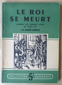 Le Roi se meurt. Journal des derniers jours de Louis XIV.. Saint-Simon.