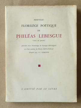 Nouveau Florilège Poétique de Philéas Lebesgue (vers et prose)précédé d'un hommage de Georges Bouquet et d'un poème de Pierre Ménanteau.. Lebesgue ...