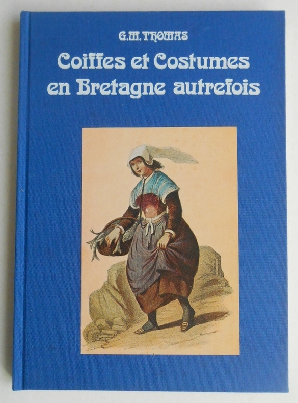mass Intend Premier THOMAS G M - COIFFES ET COSTUMES EN BRETAGNE AUTREFOIS. - Livre Rare Book