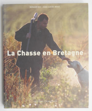 LA CHASSE EN BRETAGNE.. RIO B / MESLE JC