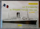 LES TRANSPORTS DE TROUPES FRANCAIS 1946-1962. EXTREME ORIENT/AFRIQUE DU NORD.. BERNADAC Bernard