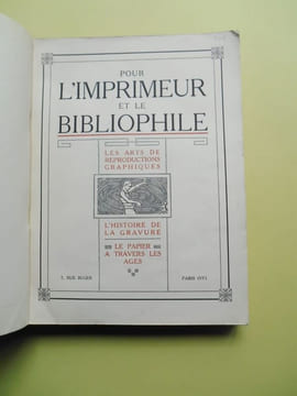POUR L'IMPRIMEUR ET LE BIBLIOPHILE.Les arts de reproductions graphiques - L'histoire de la gravure - Le papier à travers les ages.. undefined