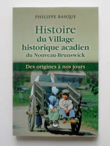 HISTOIRE DU VILLAGE HISTORIQUE ACADIEN DU NOUVEAU BRUNSWICK.