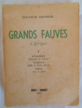 GRANDS FAUVES D ' AFRIQUE . tome 1 .Amiot Dumont , 1953 , in8 broché, 289pp . Illustrations HT , 1 carte.Couverture défraichie.. GROMIER Dr