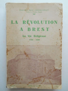 LA REVOLUTION A BREST. La vie religieuse . 1789 -1809 .. CARDALIAGUET René