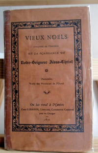 VIEUX NOELS composés en l'honneur de la naissance de Notre Seigneur Jesus Christ .Pastorales Noels des provinces de l ' Ouest.