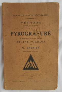 METHODE SIMPLE ET PRATIQUE DE LA PYROGRAVURE DE BOIS , DU CUIR ET DU VELOURS BRUINE POCHOIR .. GRENIER C