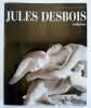JULES DESBOIS Sculpteur. HUARD R / MAILLOT P