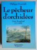 LE PECHEUR D'ORCHIDEES  .  Aim&eacute; Bonpland . 1773 - 1858. FOUCAULT PHILIPPE