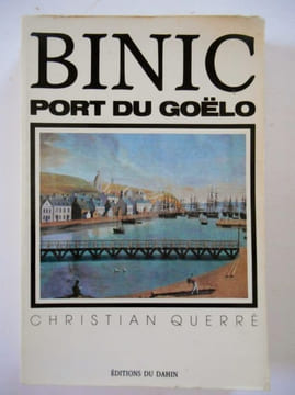 BINIC , PORT DU GOELO . DES ORIGINES A NOS JOURS.. QUERRE Christian
