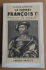 .Le favori de François 1er . GOUFFIER DE BONNIVET ,Amiral de France.. MABRIERE Francis