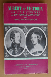 ALBERT ET VICTORIA .La vie singulière d"un Prince Consort