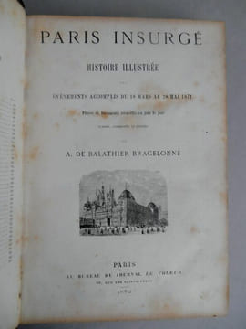 PARIS INSURGE. Histoire illustrée des faits accomplis du 18 mars au 28 mai 1871. BALATHIER BRAGELONNE A De