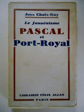 LE JANSENISME. PASCAL ET PORT ROYAL. CHAIX - RUY Jules
