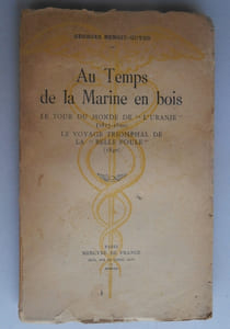 AU TEMPS DE LA MARINE EN BOIS. Le tour du monde de l' Uranie ( 1817 - 1820 ) - Le voyage triomphal de la " Belle poule " ( 1840 ).