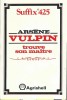 Les Confidences d'Arsène Lupin + rarissime jaquette Publicitaire AgriShell, intitulé " Arsène Vulpin trouve son Maître ", pour le désherbant Suffix ...
