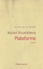 Au Milieu du Monde : Plateforme . Roman. ( Deuxième tirage, d'août 2001 ).. Michel Houellebecq.