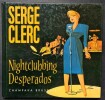 Nightclubbing Desperados. ( Tirage limité, numéroté à 3000 exemplaires ).. ( Bandes Dessinées ) - Serge Clerc.