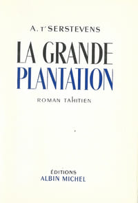 La Grande Plantation. Roman Tahitien. ( Un des 33 exemplaires du tirage de tête, numérotés sur madagascar ).